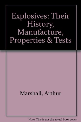 Explosives: Their History, Manufacture, Properties & Tests (9780849031519) by Marshall, Arthur