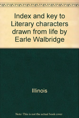 Index and key to Literary characters drawn from life by Earle Walbridge (9780849229473) by Illinois