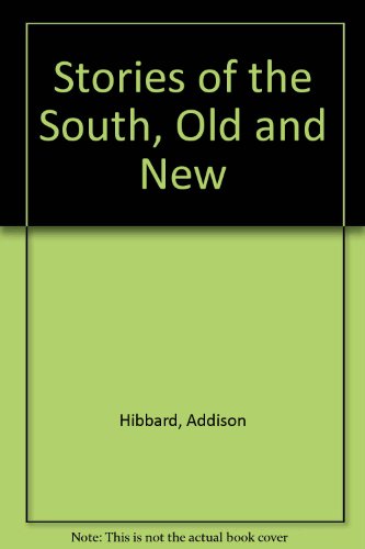 Stories of the South, Old and New (9780849253119) by Hibbard, Addison