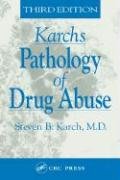 9780849303432: The Pathology of Drug Abuse, Third Edition (Karch's Pathology of Drug Abuse)