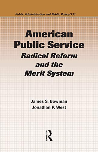 American Public Service: Radical Reform and the Merit System (Public Administration and Public Policy) (9780849305344) by Bowman, James S.; West, Jonathan P.