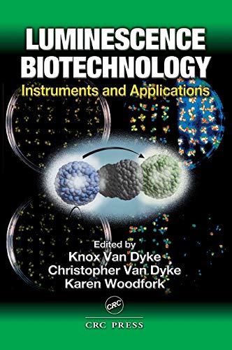 Stock image for Luminescence Biotechnology: Instruments and Applications: Instruments and Applications / Edited by Knox Van Dyke, Christopher Van Dyke, Karen Woodfork. for sale by Chiron Media