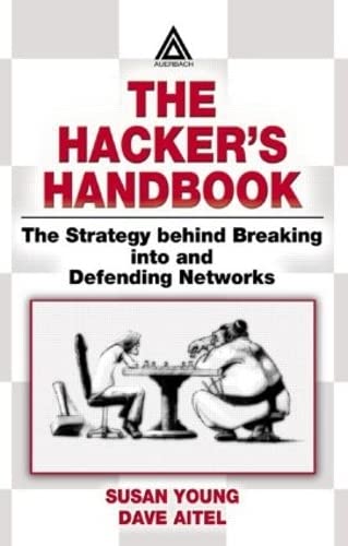 The Hacker's Handbook: The Strategy Behind Breaking Into and Defending Networks (9780849308888) by Susan Young; Dave Aitel