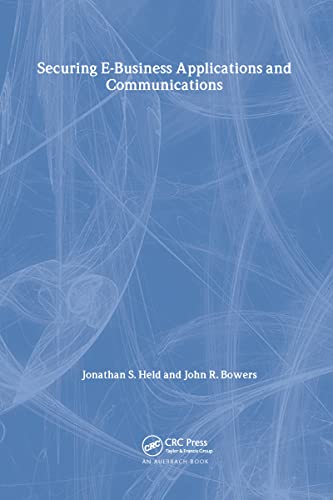 Securing E-Business Applications and Communications (9780849309632) by Held, Jonathan S.; Bowers, John