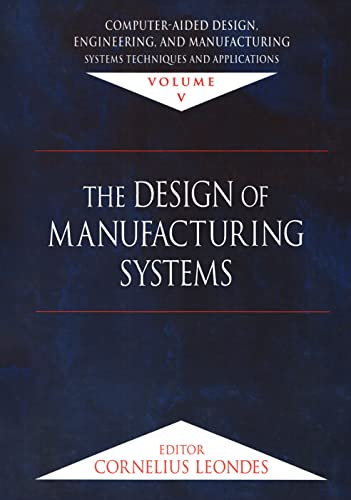 9780849309977: Computer-Aided Design, Engineering, and Manufacturing: Systems Techniques and Applications, Volume V, The Design of Manufacturing Systems: 5
