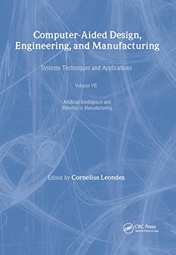 Imagen de archivo de Computer-Aided Design, Engineering, and Manufacturing: Systems Techniques and Applications Volume VII, Artificial Intelligence and Robotics in Manufacturing a la venta por Wm Burgett Bks and Collectibles