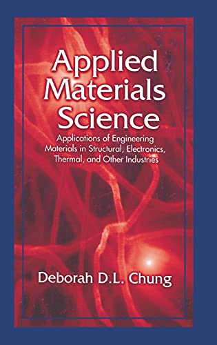 Beispielbild fr Applied Materials Science : Applications of Engineering Materials in Structural, Electronics, Thermal, and Other Industries zum Verkauf von Buchpark