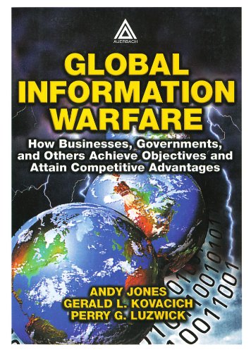 Imagen de archivo de Global Information Warfare : How Businesses, Governments, and Others Achieve Global Objectives and Attain Competitive Advantages a la venta por Better World Books: West