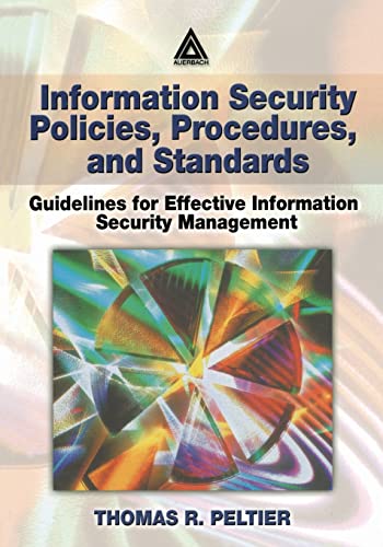 Information Security Policies, Procedures, and Standards: Guidelines for Effective Information Security Management - Thomas R. Peltier