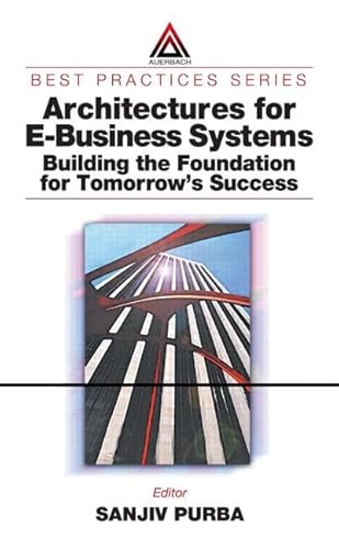 Architectures for E-Business Systems: Building the Foundation for Tomorrow's Success - Purba, Sanjiv (Editor)