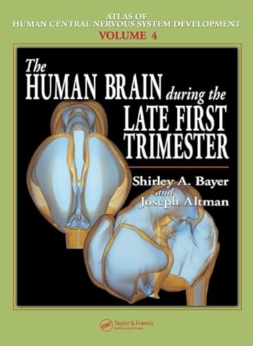 9780849314230: The Human Brain During the Late First Trimester: 4 (Atlas of Human Central Nervous System Development)