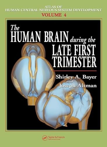 Stock image for The Human Brain During the Late First Trimester (Atlas of Human Central Nervous System Development, 4) for sale by Books Unplugged