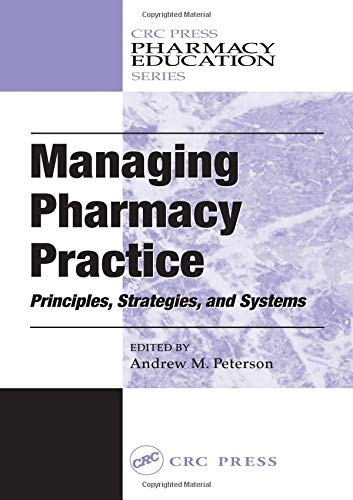 Imagen de archivo de Managing Pharmacy Practice: Principles, Strategies, and Systems (Pharmacy Education Series) a la venta por Phatpocket Limited