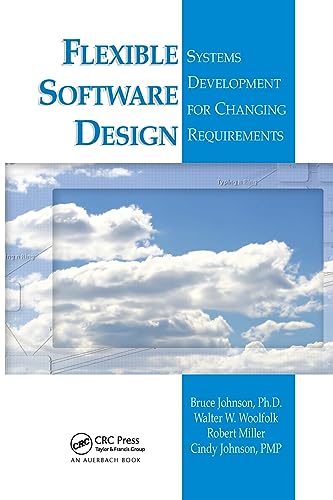 Flexible Software Design: Systems Development for Changing Requirements (9780849326509) by Johnson, Bruce; Woolfolk, Walter W.; Miller, Robert; Johnson, Cindy