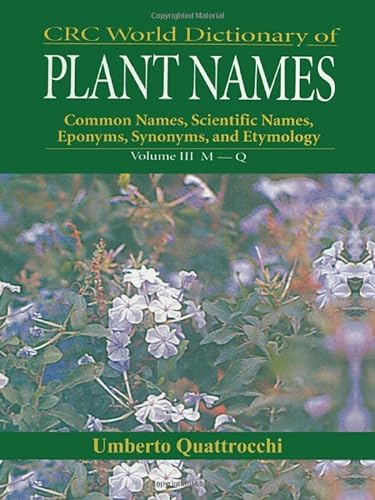 9780849326776: CRC World Dictionary of Plant Nmaes: Common Names, Scientific Names, Eponyms, Synonyms, and Etymology