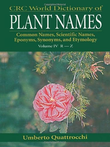 Imagen de archivo de CRC World Dictionary of Plant Names: Common Names, Scientific Names, Eponyms. Synonyms, and Etymology: R-Z Pt. 4 a la venta por Chiron Media