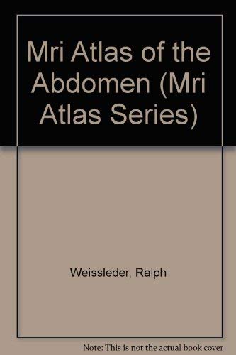 Mri Atlas of the Abdomen (Mri Atlas Series) (9780849327506) by Weissleder, Ralph