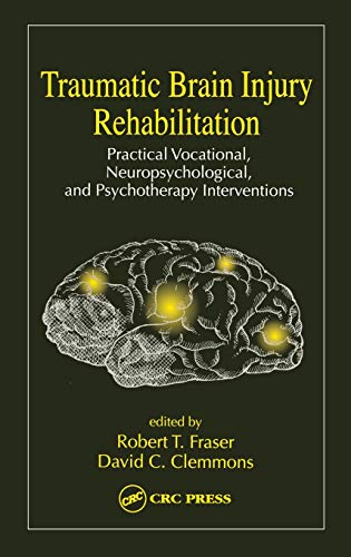Traumatic Brain Injury Rehabilitation. Practical Vocational Neuropsychological and Psychotherapy ...