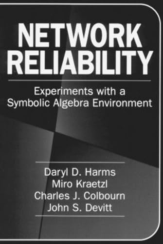 Network Reliability: Experiments with a Symbolic Algebra Environment (Discrete Mathematics and Its Applications) (9780849339806) by Daryl D. Harms
