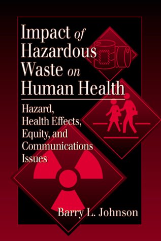 Impacts of Hazardous Waste on Human Health: Hazard, Health Effects, Equity, and Communications Is...