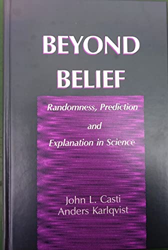 Beyond Belief: Randomness, Prediction and Explanation in Science (9780849342912) by John L. Casti; Anders Karlqvist