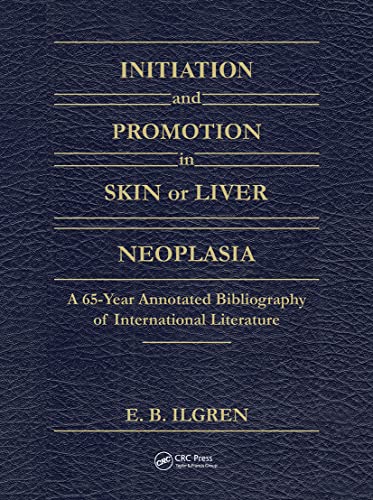 Initiation and Promotion in Skin Or Liver Neoplasia A 65 Year Annotated Bibliography of Internati...