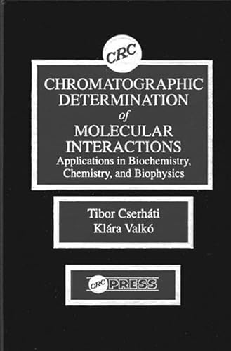 Chromatographic Determination of Molecular Interactions Applications in Biochemistry, Chemistry, and Biophysics (9780849344374) by Cserhati, Tibor; Valko, Klara