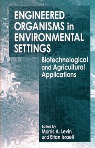 Beispielbild fr Engineered Organisms in Environmental Settings : Biotechnological and Agricultural Applications zum Verkauf von Better World Books