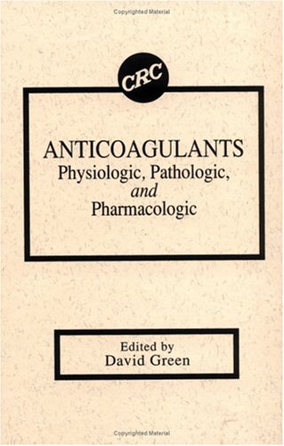 AnticoagulantsPhysiologic, Pathologic, and Pharmacologic (9780849347627) by Green, David