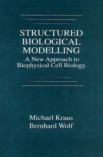 Structured Biological Modelling: A New Approach to Biophysical Cell Biology (9780849347726) by Kraus, Michael; Wolf, Bernhard