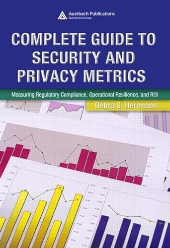 Stock image for Complete Guide to Security and Privacy Metrics: Measuring Regulatory Compliance, Operational Resilience, and ROI for sale by -OnTimeBooks-