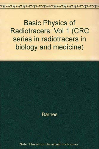 Basic Physics of Radiotracers, Volume I