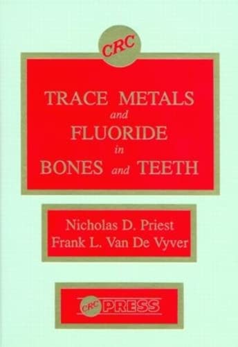 Trace Metals And Fluoride In Bones And Teeth - Toxicology And Treatment