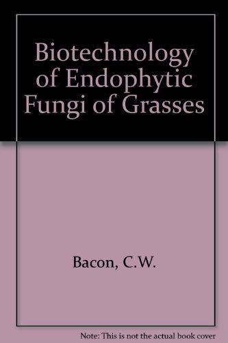 Biotechnology of Endophytic Fungi of Grasses (9780849362767) by Bacon, Charles W.; White, James F.