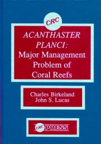 Acanthaster Planci: Major Management Problem of Coral Reefs (9780849365997) by Birkeland, Charles; Lucas, John