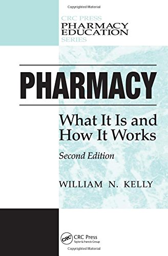 Pharmacy: What It Is and How It Works, Second Edition (Pharmacy Education Series) - William N. Kelly