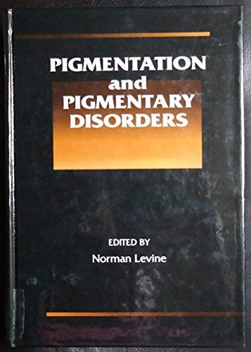 Pigmentation and Pigmentary Disorders A Volume in the Dermatology: Clinical and Basic Science Series (Dermatology: Clinical & Basic Science) (9780849373534) by Levine, Norman; Maibach, Howard I.