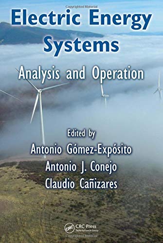 Electric Energy Systems: Analysis and Operation (Electric Power Engineering Series) (9780849373657) by Antonio Gomez-Exposito; Antonio J. Conejo; Claudio Canizares