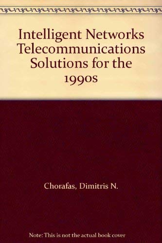 Intelligent Networks Telecommunications Solutions for the 1990s (9780849374012) by Chorafas, Dimitris N.