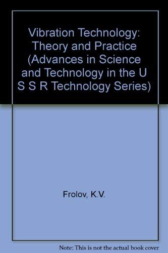 Imagen de archivo de Vibration Technology: Theory and Practice (ADVANCES IN SCIENCE AND TECHNOLOGY IN THE U S S R TECHNOLOGY SERIES) a la venta por HPB-Red