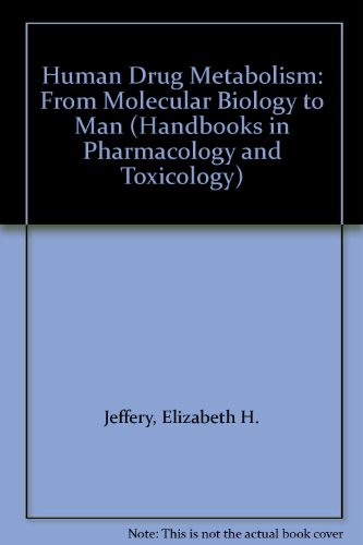 Human Drug Metabolism: From Molecular Biology to Man (Handbooks in Pharmacology and Toxicology) - Jeffery, Elizabeth H.