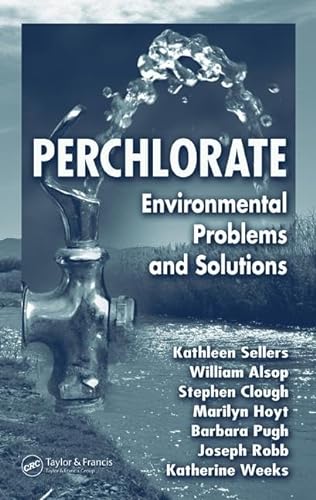 Perchlorate : Environmental Problems and Solutions - Sellers, Kathleen, Weeks, Katherine, Clough, Stephen R., Alsop, William R., Hoyt, Marilyn