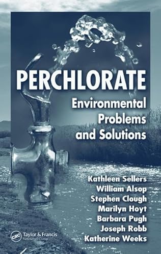 Perchlorate: Environmental Problems and Solutions (9780849380815) by Sellers, Kathleen; Weeks, Katherine; Alsop, William R.; Clough, Stephen R.; Hoyt, Marilyn; Pugh, Barbara; Robb, Joseph