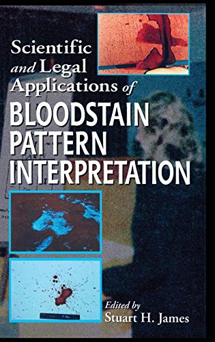 Scientific and Legal Applications of Bloodstain Pattern Interpretation - James, Stuart H.