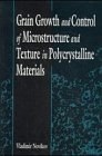 Stock image for Grain Growth and Control of Microstructure and Texture in Polycrystalline Materials for sale by Books Puddle