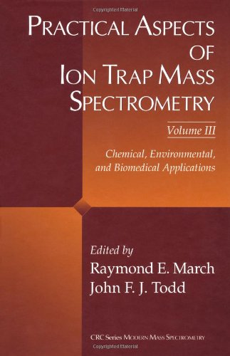 Stock image for Practical Aspects of Ion Trap Mass Spectrometry, Volume III : Chemical, Environmental, and Biomedical Applications for sale by Better World Books