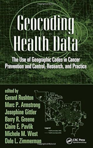 9780849384196: Geocoding Health Data: The Use of Geographic Codes in Cancer Prevention and Control, Research and Practice