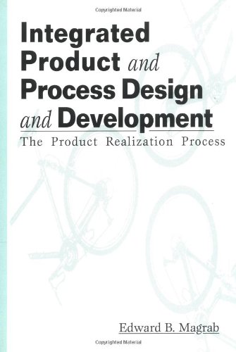 Integrated Product and Process Design and Development: The Product Realization Process (Environmental and Energy Engineering) (9780849384837) by Magrab, Edward B.