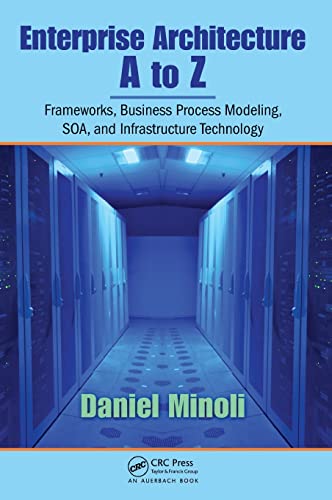 Stock image for Enterprise Architecture A to Z : Frameworks, Business Process Modeling, SOA, and Infrastructure Technology for sale by Better World Books