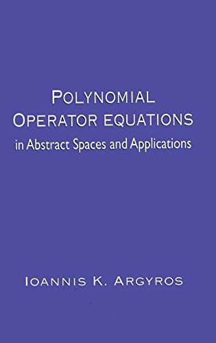 Polynomial Operator Equations in Abstract Spaces and Applications - Ioannis K. Argyros